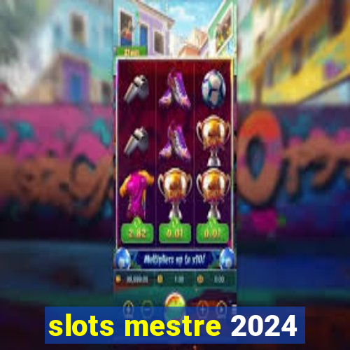 slots mestre 2024