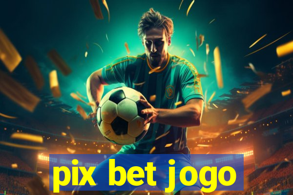 pix bet jogo