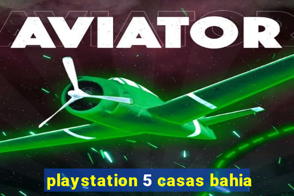 playstation 5 casas bahia