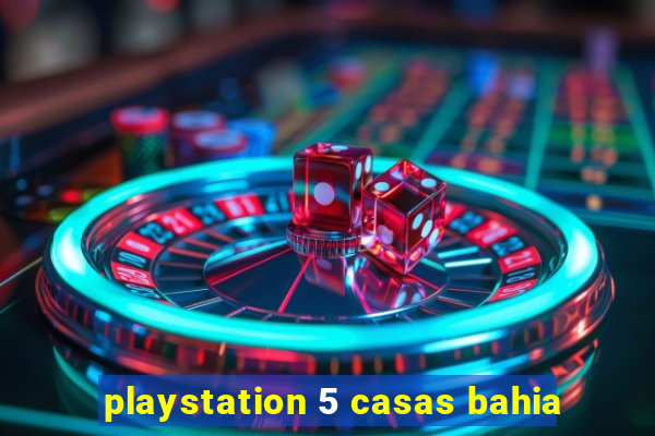 playstation 5 casas bahia