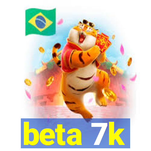 beta 7k