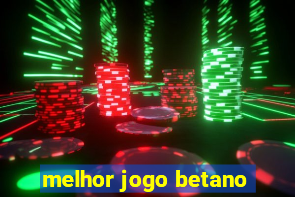 melhor jogo betano