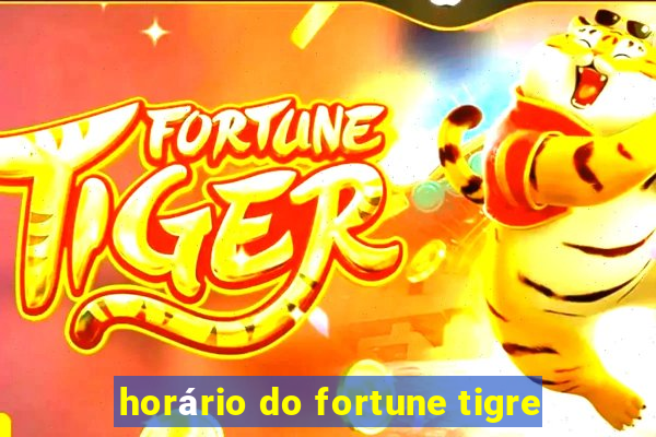 horário do fortune tigre