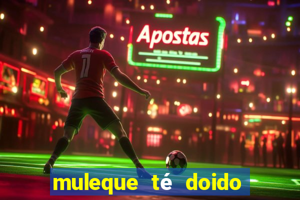 muleque té doido 4 o filme completo dublado online