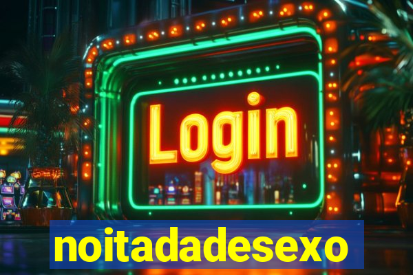 noitadadesexo