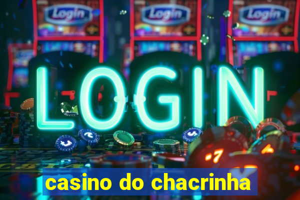 casino do chacrinha