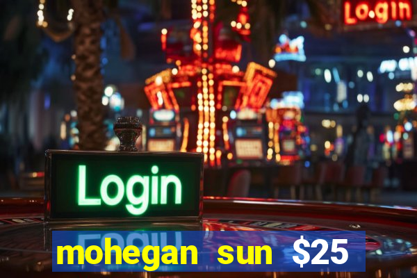 mohegan sun $25 free slot play