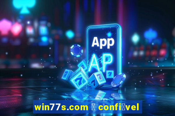 win77s.com 茅 confi谩vel