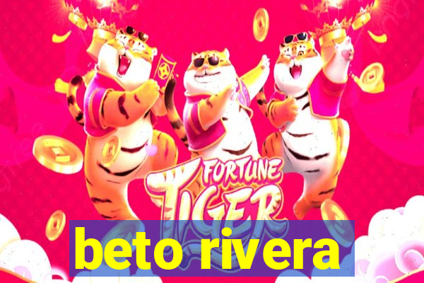 beto rivera