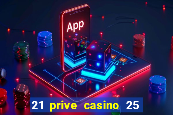 21 prive casino 25 free spins