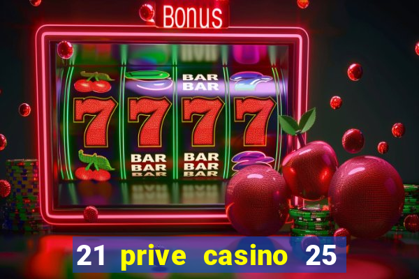 21 prive casino 25 free spins