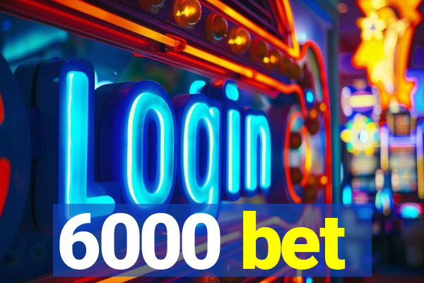 6000 bet