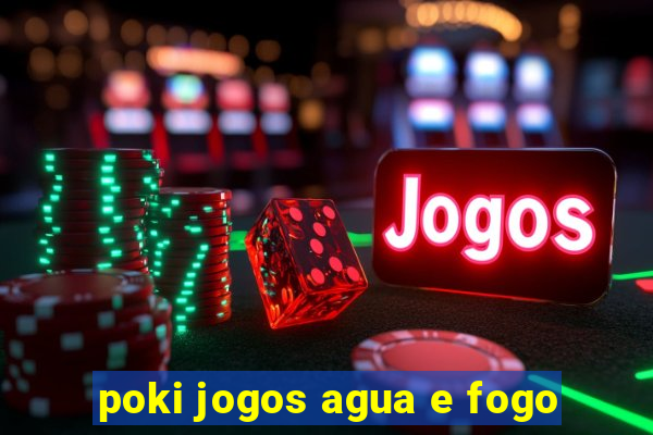 poki jogos agua e fogo