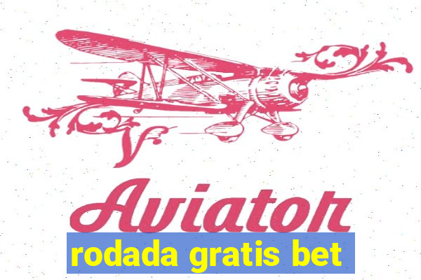 rodada gratis bet