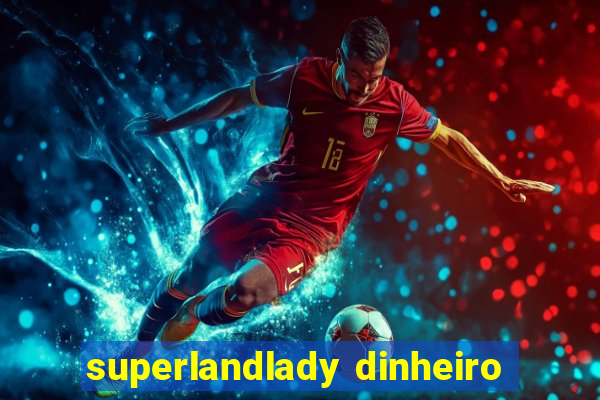 superlandlady dinheiro