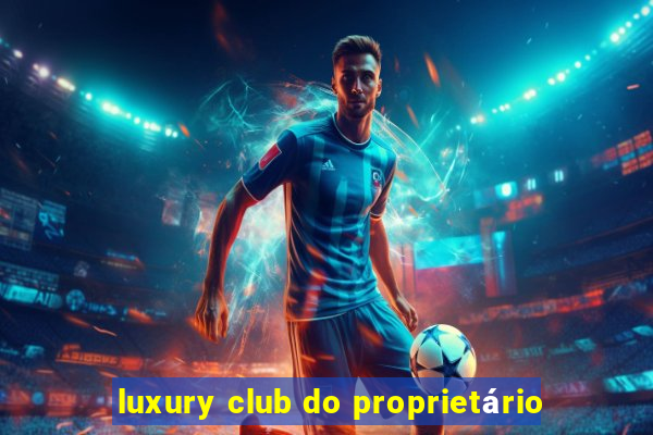 luxury club do proprietário