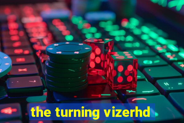 the turning vizerhd