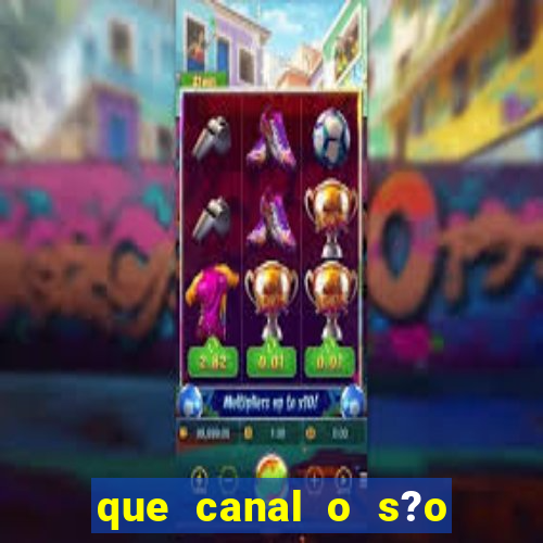 que canal o s?o paulo vai jogar hoje