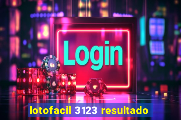 lotofacil 3123 resultado