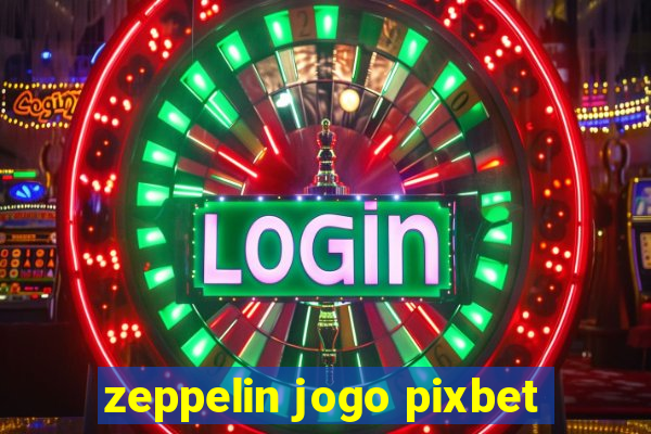 zeppelin jogo pixbet