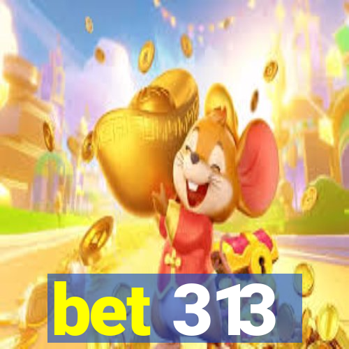 bet 313