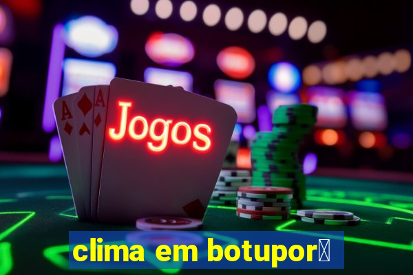 clima em botupor茫