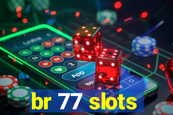 br 77 slots