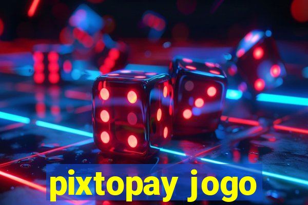 pixtopay jogo