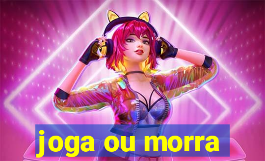 joga ou morra