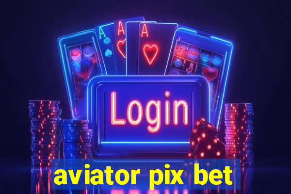 aviator pix bet