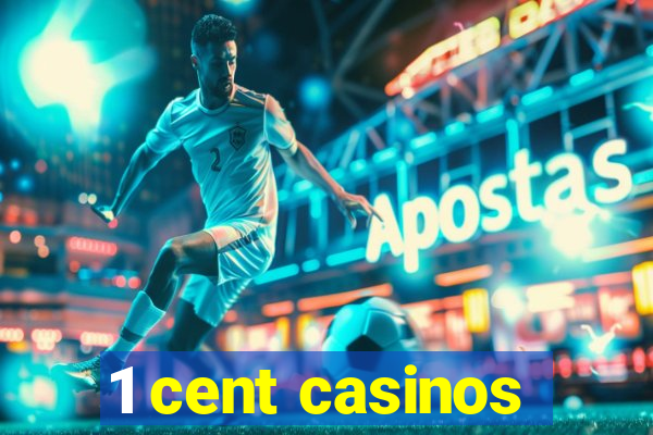 1 cent casinos