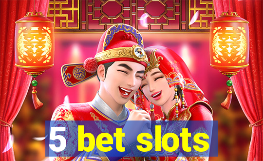 5 bet slots