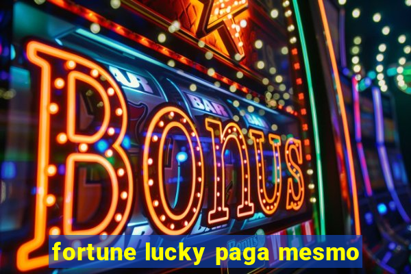 fortune lucky paga mesmo