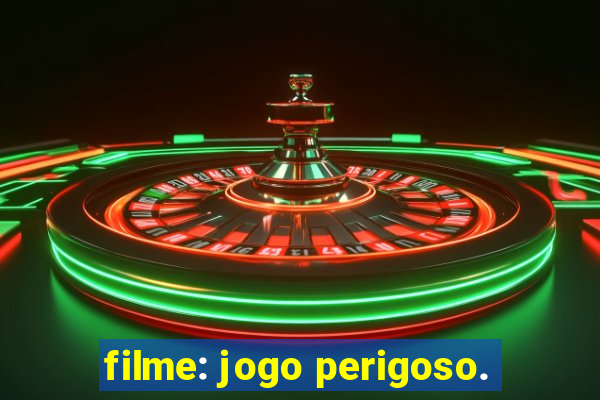 filme: jogo perigoso.