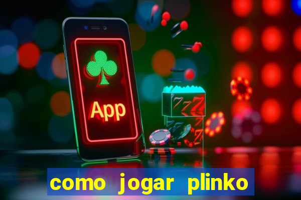 como jogar plinko esporte da sorte