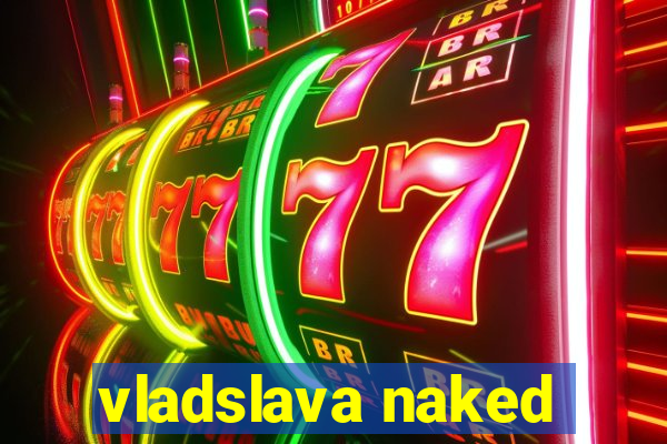 vladslava naked