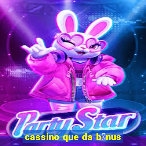 cassino que da b么nus