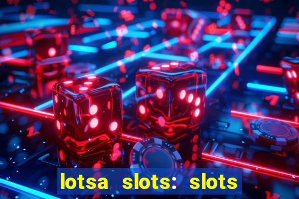 lotsa slots: slots de cassino