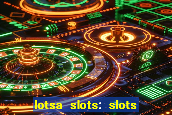 lotsa slots: slots de cassino