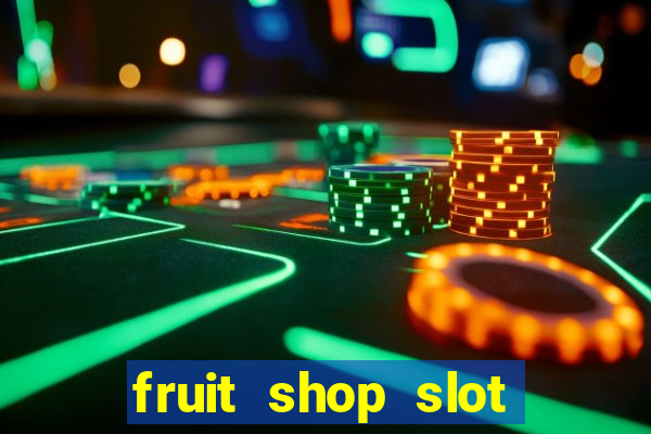 fruit shop slot dinheiro real