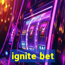 ignite bet