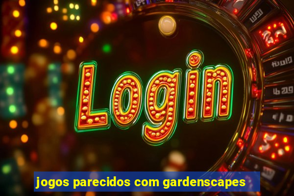 jogos parecidos com gardenscapes