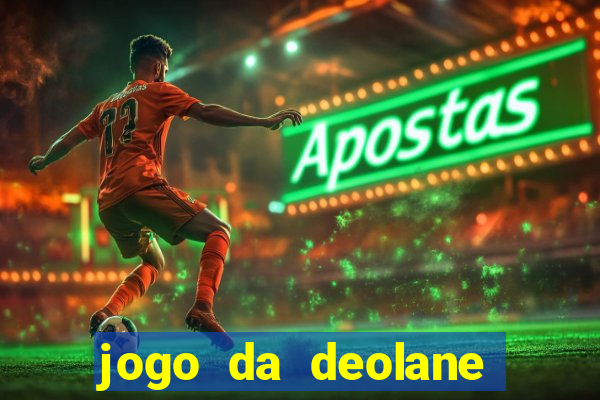 jogo da deolane esporte da sorte