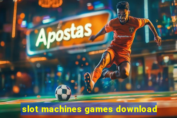 slot machines games download