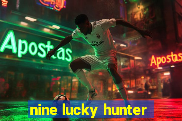 nine lucky hunter