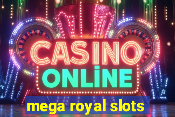 mega royal slots