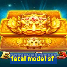 fatal model sf