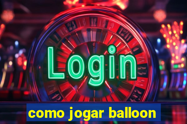 como jogar balloon