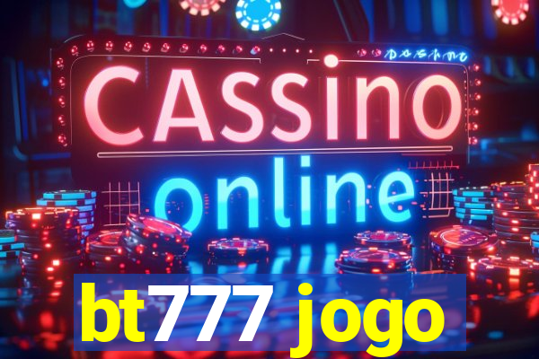 bt777 jogo