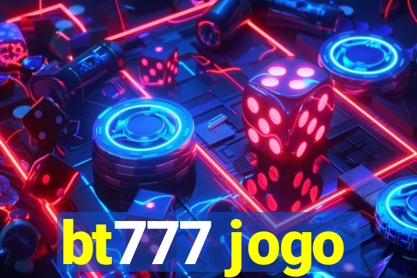 bt777 jogo